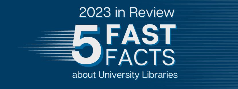 2023 Fast Facts about University Libraries