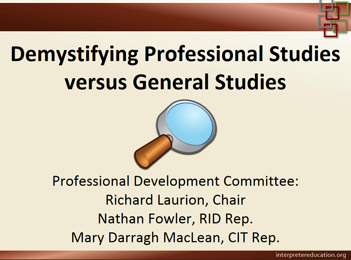 Opening Slide from Demystifying Professional Studies versus General Studies: "Professional Development Committee: Richard Laurion, Chair | Nathan Fowler, RID Rep. | Mary Darragh MacLean, CIT Rep."
