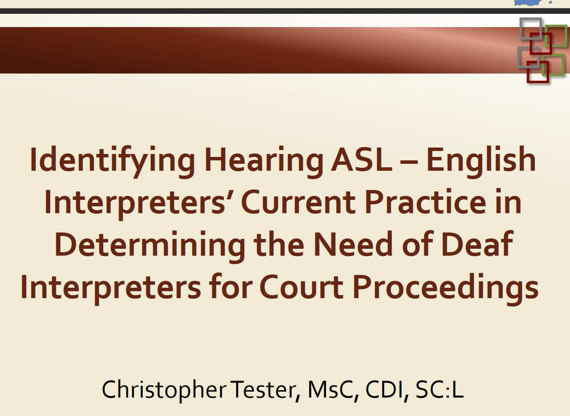 Opening Slide from Identifying Hearing ASL: "English Interpreters' Current Practice in Determining the Need of Deaf Interpreters for Court Proceedings - Christopher Tester, MsC, CDI, SC:L"