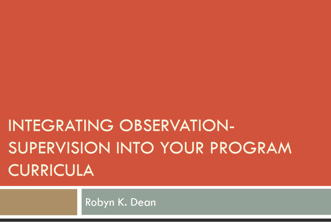 Opening Slide from Integrating Observation-Supervision Into Your Program Curricula: "-Robyn K. Dean"