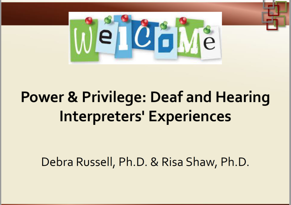 Opening Slide from Power & Privilege: "Power & Privilege: Deaf and Hearing Interpreters' Experiences - Debra Russell, Ph.D. & Rise Shaw, Ph.D."