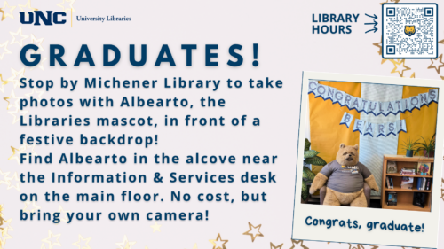 Graduates can take a photo with Albearto, the Libraries mascot, in Michener Library. Bring your own camera!