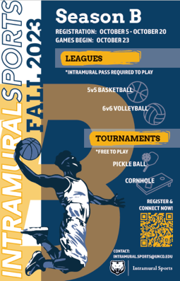 Image of Intramural Sports Fall Season B poster with a basketball player dunking. The poster is announcing the start of registration for 5v5 basketball and 6v6 volleyball leagues as well as pickle ball and cornhole tournaments. Registration is from 10/5/23 through 10/20/23 and games will begin on 10/23/23. To register you can contact malik.osborne@unco.edu.