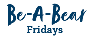 Be-A-Bear Fridays Be-A-Bear Fridays